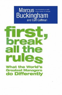 First, Break All The Rules - Marcus Buckingham, Curt Coffman