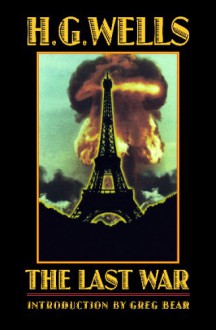 The Last War: A World Set Free - H.G. Wells, Greg Bear