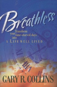 Breathless: Transform Your Time-Starved Days/Life Well Lived - Gary R. Collins