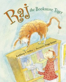 Raj the Bookstore Tiger - Kathleen T. Pelley, Paige Keiser