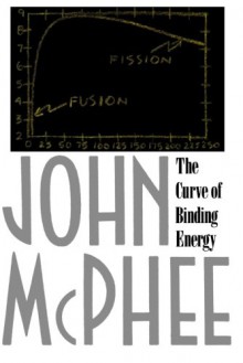 The Curve of Binding Energy: A Journey into the Awesome and Alarming World of Theodore B. Taylor - John McPhee