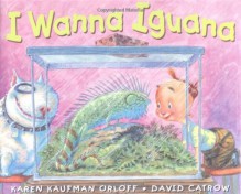 I Wanna Iguana - Karen Kaufman Orloff, David Catrow