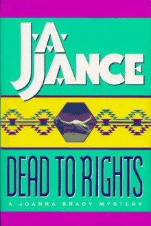 Dead to Rights (Joanna Brady Mysteries, Book 4) - J. A. Jance