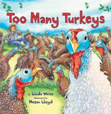 Too Many Turkeys - Linda White, Megan Lloyd