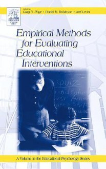 Empirical Methods for Evaluating Educational Interventions - Gary D Phye, Daniel H Robinson, Joel Levin