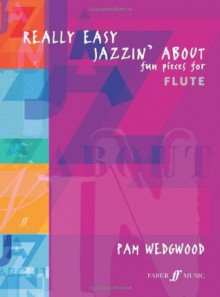 Really Easy Jazzin' about -- Fun Pieces for Flute - Pam Wedgwood