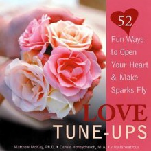 Love Tune-Ups: Fun Ways to Open Your Heart & Make Sparks Fly - Matthew McKay, Carole Honeychurch, Angela Watrous