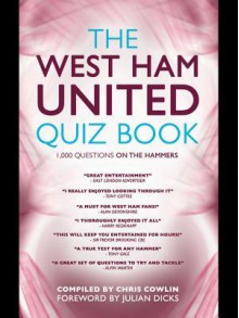 The West Ham United Quiz Book: 1,000 Questions on the Hammers - Chris Cowlin