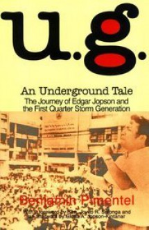 U.G.: An Underground Tale: The Journey of Edgar Jopson and the First Quarter Storm Generation - Benjamin Pimentel