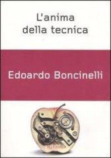 L'anima della tecnica - Edoardo Boncinelli