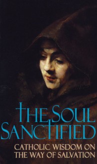 The Soul Sanctified: Catholic Wisdom on the Way of Salvation - Tan Books