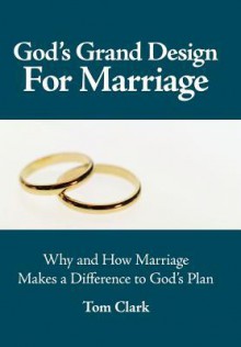 God's Grand Design for Marriage - Tom Clark