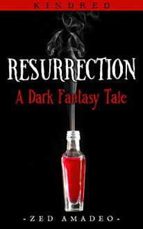 Resurrection: A Dark Fantasy Tale (Kindred Book 1) - Zed Amadeo