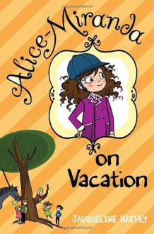 Alice-Miranda on Vacation - Jacqueline Harvey