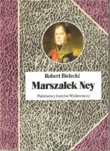 Marszałek Ney - Robert Bielecki