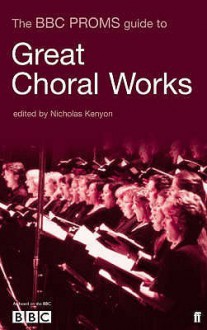 The Bbc Proms Guide To Great Choral Works - Nicholas Kenyon