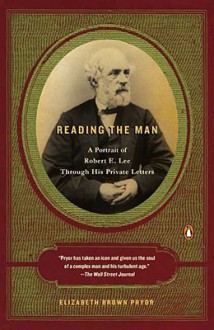 Reading the Man: A Portrait of Robert E. Lee Through His Private Letters - Elizabeth Brown Pryor