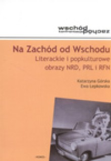 Na Zachód od Wschodu - Górska Katarzyna, Łepkowska Ewa