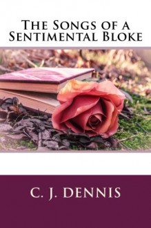 The Songs of a Sentimental Bloke - C. J. Dennis