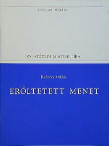 Erőltetett menet: válogatott versek - Miklós Radnóti