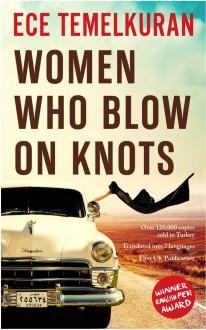 Women Who Blow on Knots - Ece Temelkuran