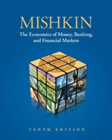 Economics of Money, Banking, and Financial Markets, The (10th Edition) - Frederic S. Mishkin