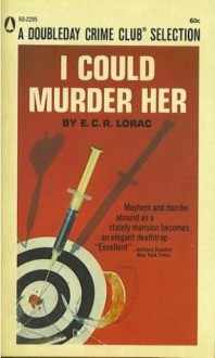 I Could Murder Her - E.C.R. Lorac