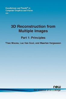 3D Reconstruction from Multiple Images: Part 1: Principles - Theo Moons, Luc Van Gool, Maarten Vergauwen