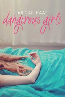 Dangerous Girls - Abby McDonald,Abigail Haas