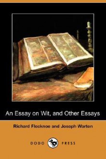 An Essay on Wit, and Other Essays (Dodo Press) - Richard Flecknoe, Joseph Warton