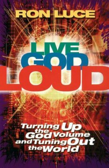 Live God Loud - Ron Luce