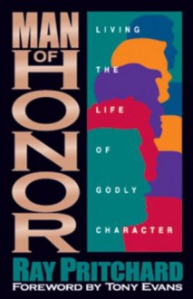 Man of Honor: Living the Life of Godly Character - Ray Pritchard