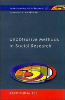 Unobtrusive Methods in Social Research - Raymond M. Lee