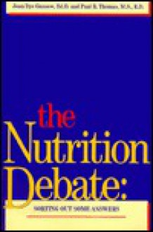 The Nutrition Debate: Sorting Out Some Answers - Joan Dye Gussow