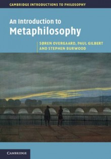 An Introduction to Metaphilosophy (Cambridge Introductions to Philosophy) - Søren Overgaard, Paul Gilbert, Stephen Burwood