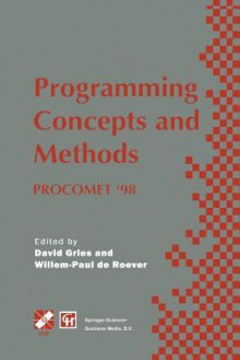 Programming Concepts and Methods Procomet 98: Ifip Tc2 / Wg2.2, 2.3 International Conference on Programming Concepts and Methods (Procomet 98) 8 12 June 1998, Shelter Island, New York, USA - David Gries, Willem-Paul de Roever