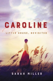 Caroline: Little House, Revisited - Sarah Miller