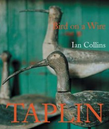 Bird on a Wire: The Life and Art of Guy Taplin - Ian Collins