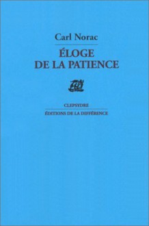 Eloge de la patience: Poemes (Clepsydre) (French Edition) - Carl Norac