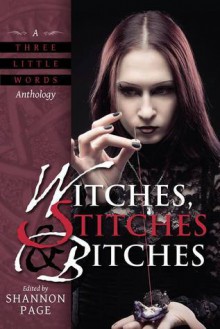 Witches, Stitches, and Bitches - Tom Howard, Christine Morgan, Bob Brown, Caren Gussoff, Kate Brandt, Julie McGalliard, Shannon Page, Garth Upshaw, Gabrielle Harbowy, Bo Balder, Kodiak Julian, Alaina Ewing, Eva Langston, Camille Griep, J.H. Fleming, Stephanie Bissette-Roark