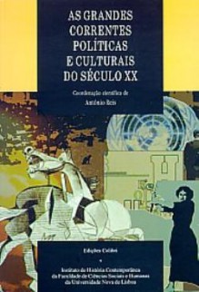 As Grandes Correntes Políticas e Culturais do Século XX - António Reis