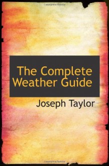 The Complete Weather Guide - Joseph Taylor