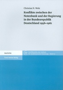 Konflikte Zwischen Der Notenbank Und Der Regierung in Der Bundesrepublik Deutschland 1956-1961 - Christian N Wolz