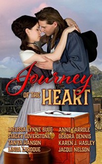 Journey of the Heart: A Collection of Western Romance Short Stories - Stacey Coverstone, Karen J. Hasley, Melissa Lynne Blue, Tanya Hanson, Jacqui Nelson, Linda LaRoque, Anne Carrole, Debora Dennis