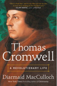 Thomas Cromwell: A Revolutionary Life - Diarmaid MacCulloch