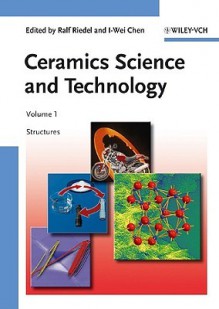 Ceramics Science and Technology, Structures - I-Wei Chen, Ralf Riedel