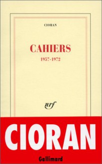 Cahiers, 1957-1972 - Emil Cioran