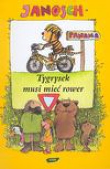 Tygrysek musi mieć rower : opowieść o tym, jak Tygrysek uczył się jeździć na rowerze - Janosch