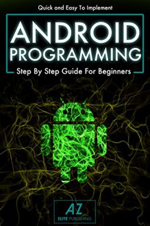 Think Android: Lean Android Programming FAST! (2nd Edition) - AZ Elite Publishing