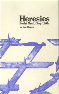 Heresies: Resist Much, Obey Little - Kenneth Coates